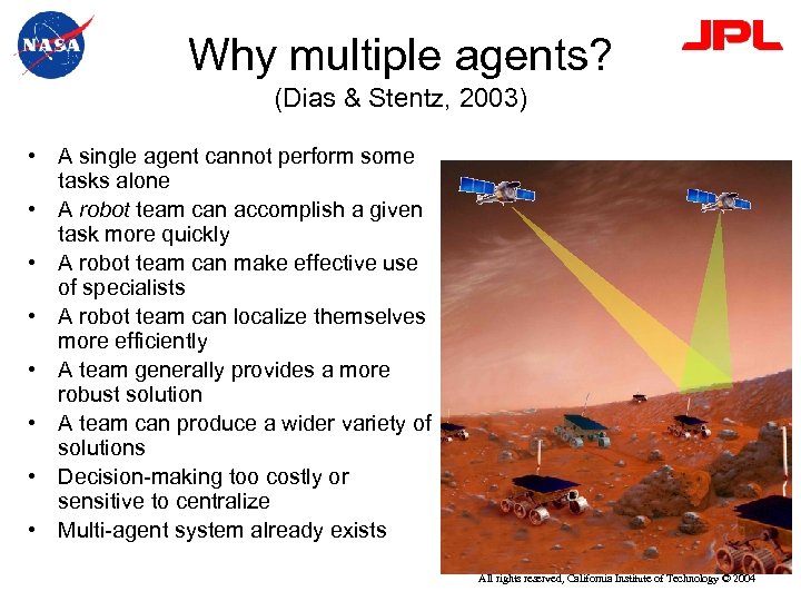 Why multiple agents? (Dias & Stentz, 2003) • A single agent cannot perform some