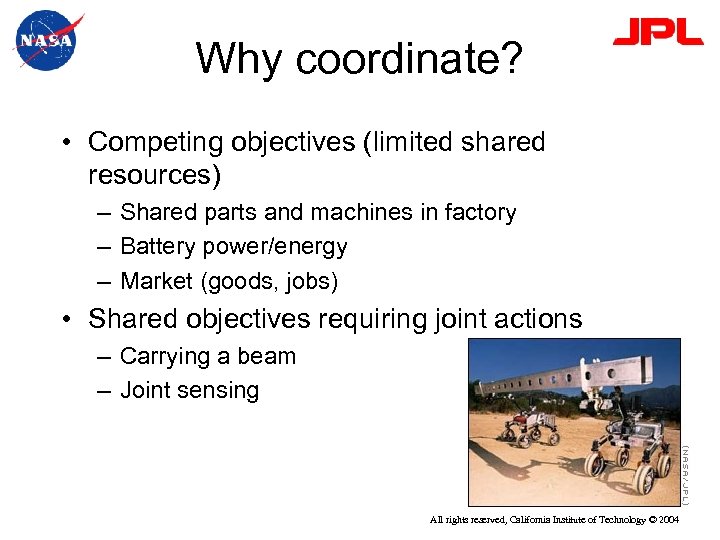 Why coordinate? • Competing objectives (limited shared resources) – Shared parts and machines in