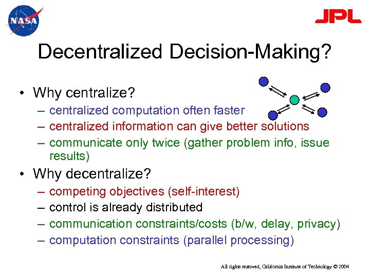 Decentralized Decision-Making? • Why centralize? – centralized computation often faster – centralized information can