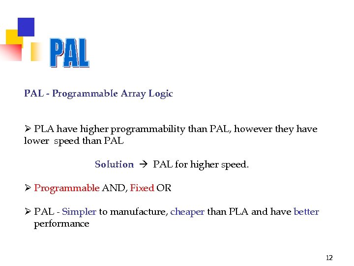 PAL - Programmable Array Logic Ø PLA have higher programmability than PAL, however they