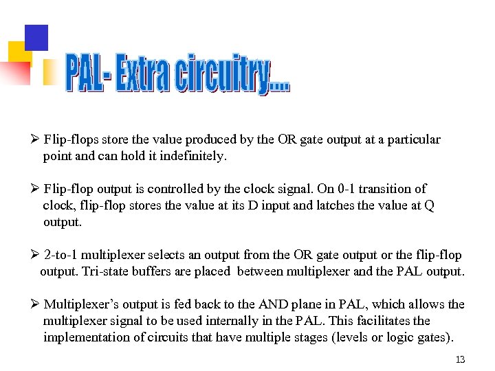 Ø Flip-flops store the value produced by the OR gate output at a particular