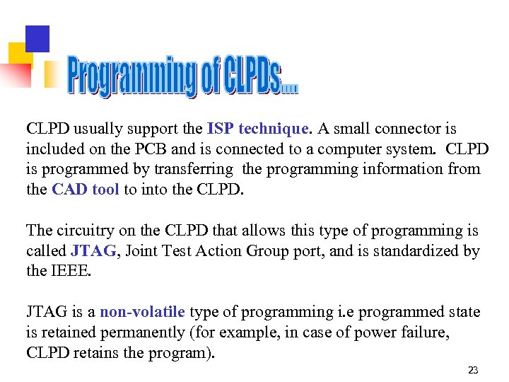 CLPD usually support the ISP technique. A small connector is included on the PCB