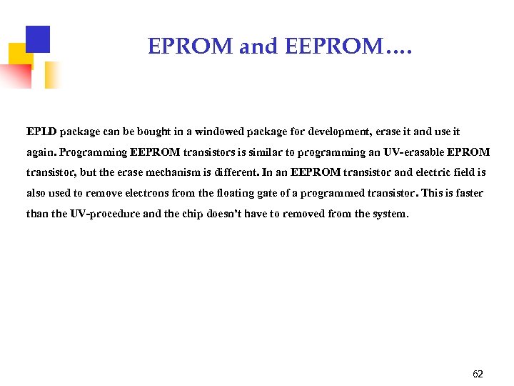 EPROM and EEPROM…. EPLD package can be bought in a windowed package for development,