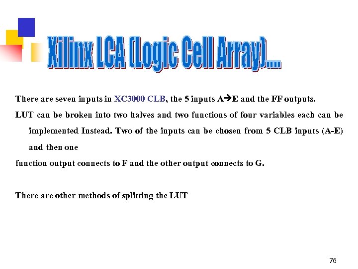 There are seven inputs in XC 3000 CLB, the 5 inputs A E and
