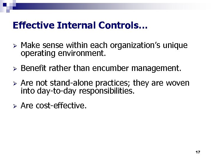 Effective Internal Controls… Ø Make sense within each organization’s unique operating environment. Ø Benefit