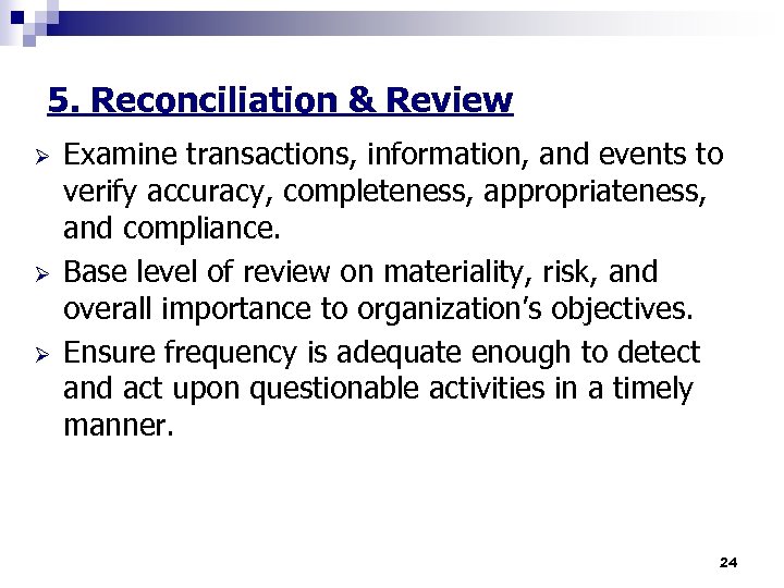 5. Reconciliation & Review Ø Ø Ø Examine transactions, information, and events to verify