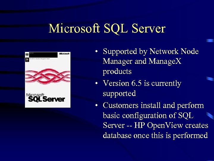 Microsoft SQL Server • Supported by Network Node Manager and Manage. X products •