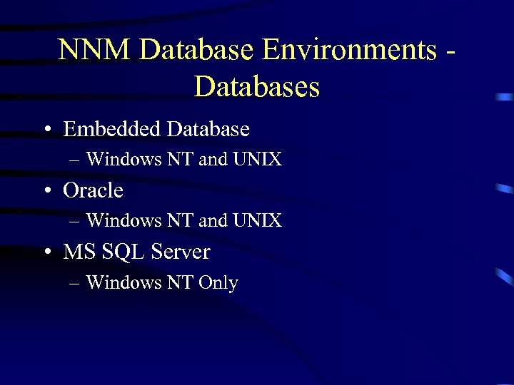 NNM Database Environments Databases • Embedded Database – Windows NT and UNIX • Oracle