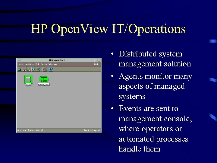 HP Open. View IT/Operations • Distributed system management solution • Agents monitor many aspects