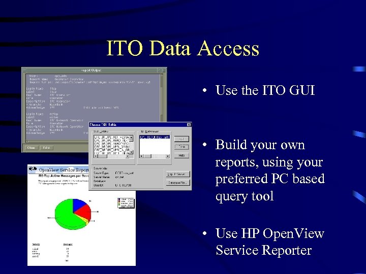ITO Data Access • Use the ITO GUI • Build your own reports, using