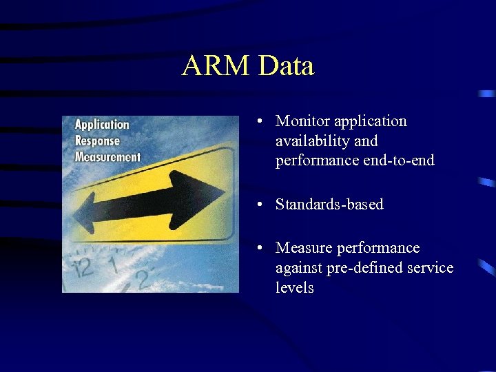 ARM Data • Monitor application availability and performance end-to-end • Standards-based • Measure performance