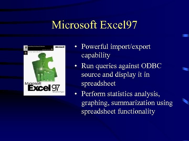 Microsoft Excel 97 • Powerful import/export capability • Run queries against ODBC source and