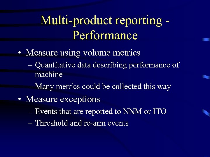 Multi-product reporting Performance • Measure using volume metrics – Quantitative data describing performance of
