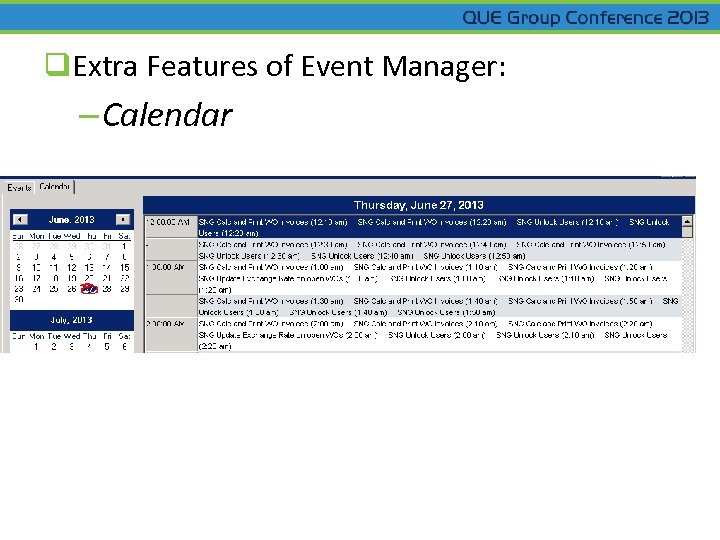 q. Extra Features of Event Manager: – Calendar – History – Logs 