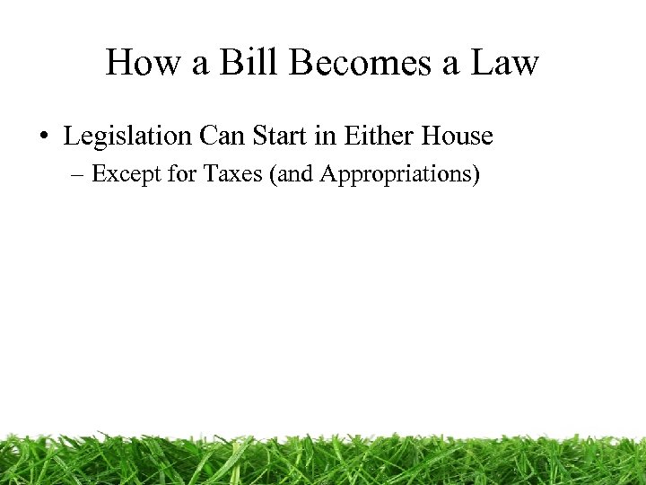 How a Bill Becomes a Law • Legislation Can Start in Either House –