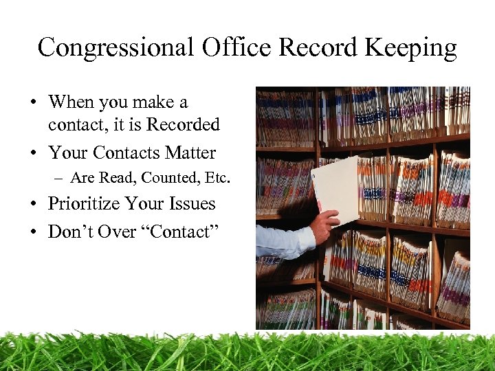 Congressional Office Record Keeping • When you make a contact, it is Recorded •