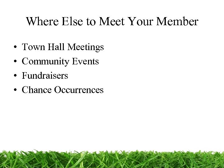 Where Else to Meet Your Member • • Town Hall Meetings Community Events Fundraisers