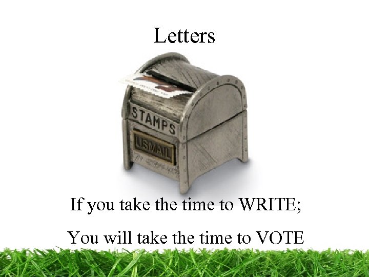 Letters If you take the time to WRITE; You will take the time to