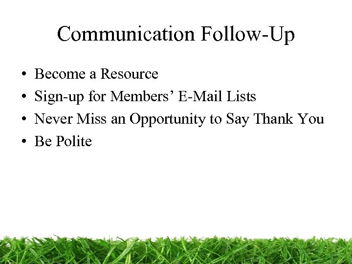 Communication Follow-Up • • Become a Resource Sign-up for Members’ E-Mail Lists Never Miss
