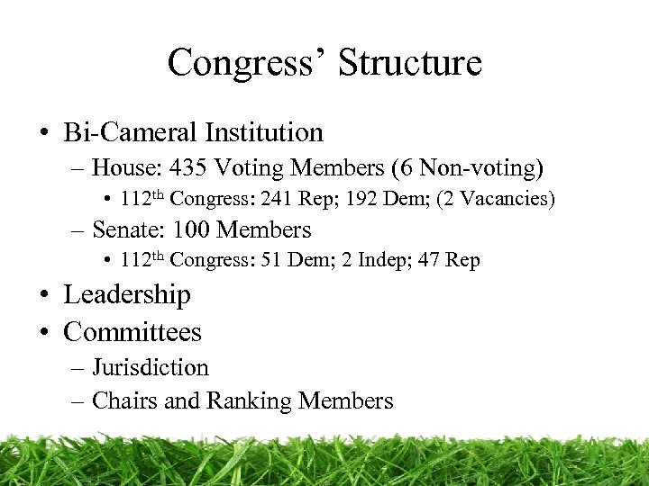 Congress’ Structure • Bi-Cameral Institution – House: 435 Voting Members (6 Non-voting) • 112