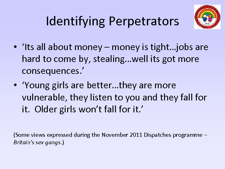 Identifying Perpetrators • ‘Its all about money – money is tight…jobs are hard to