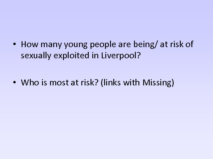  • How many young people are being/ at risk of sexually exploited in
