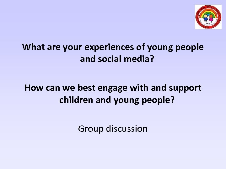 What are your experiences of young people and social media? How can we best
