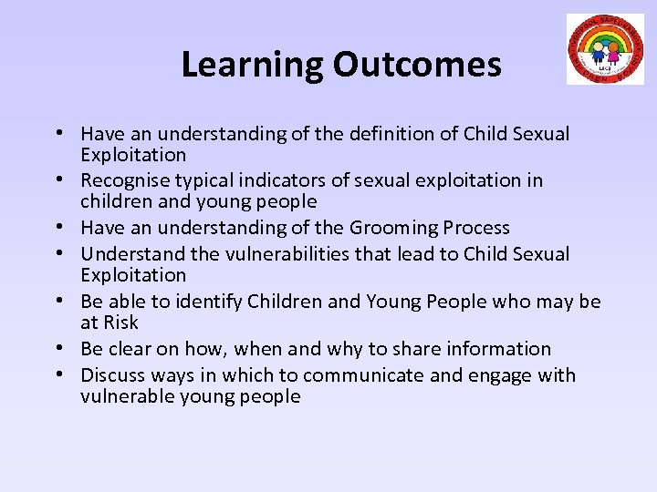 Learning Outcomes • Have an understanding of the definition of Child Sexual Exploitation •