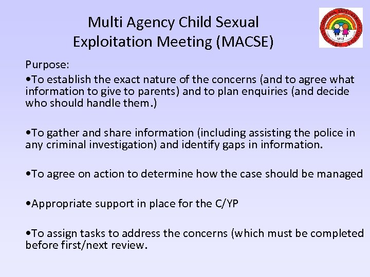 Multi Agency Child Sexual Exploitation Meeting (MACSE) Purpose: • To establish the exact nature
