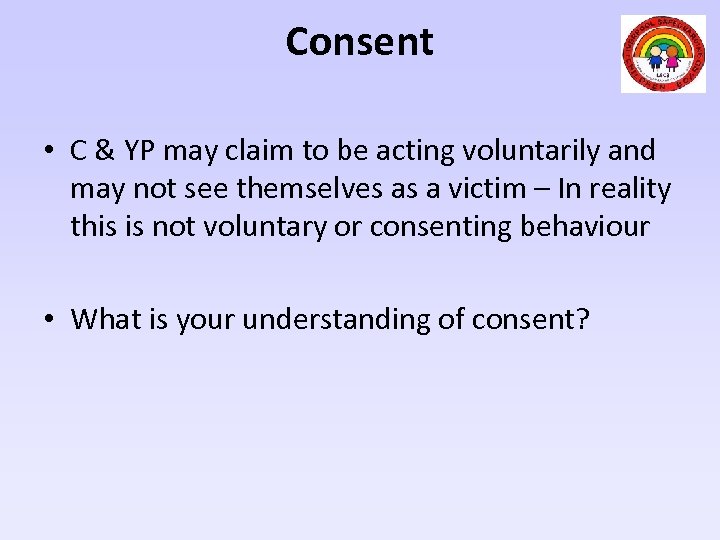 Consent • C & YP may claim to be acting voluntarily and may not