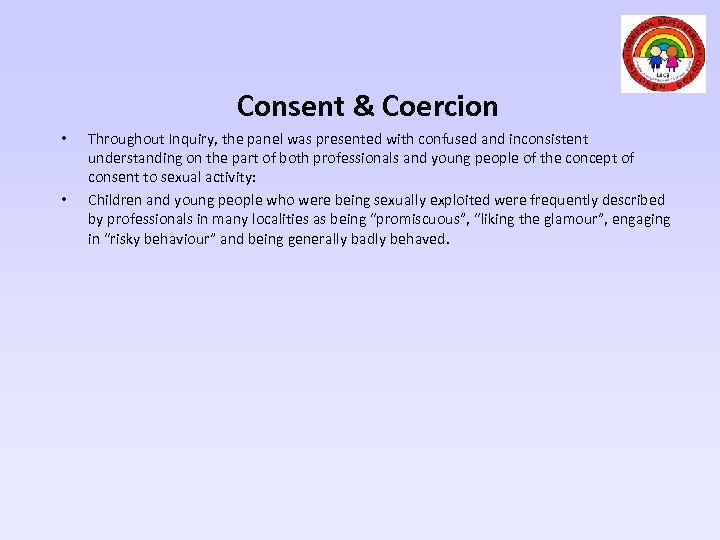 Consent & Coercion • • Throughout Inquiry, the panel was presented with confused and
