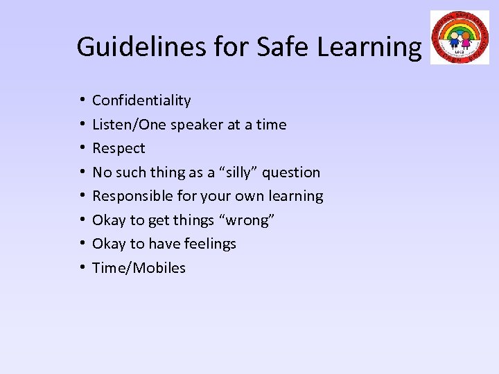 Guidelines for Safe Learning • • Confidentiality Listen/One speaker at a time Respect No