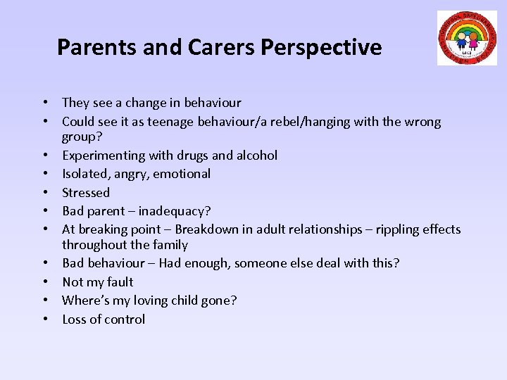 Parents and Carers Perspective • They see a change in behaviour • Could see