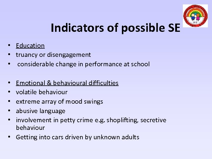 Indicators of possible SE • Education • truancy or disengagement • considerable change in