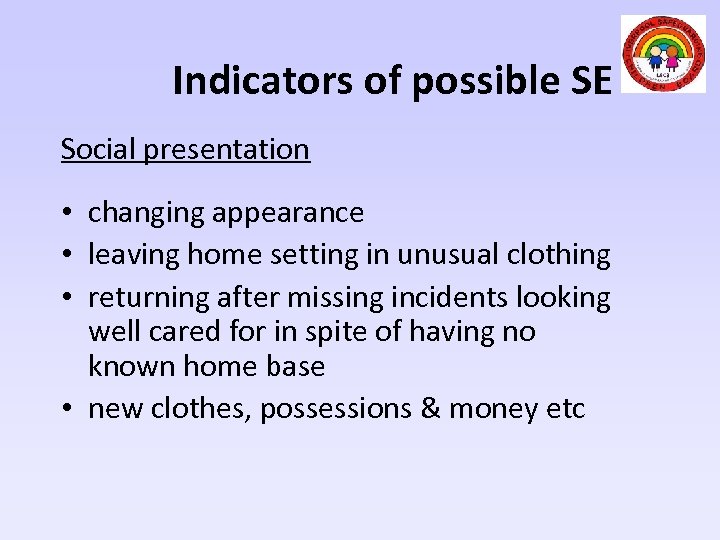 Indicators of possible SE Social presentation • changing appearance • leaving home setting in