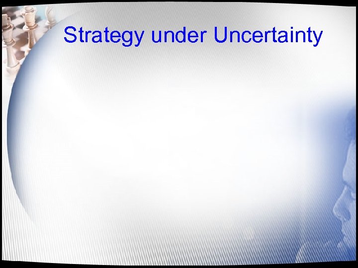 Strategy under Uncertainty 