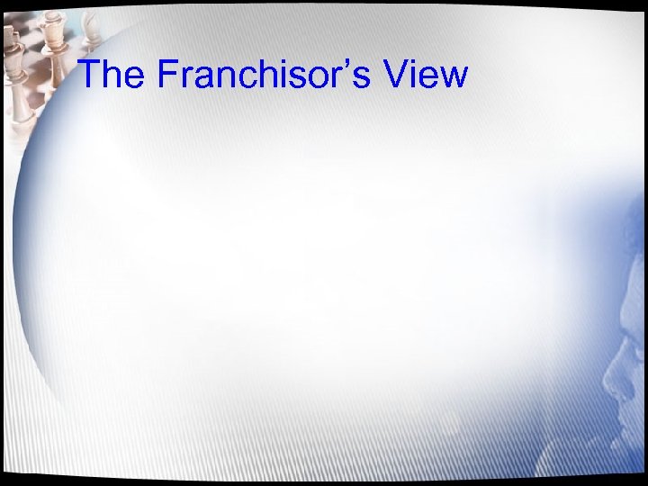 The Franchisor’s View 