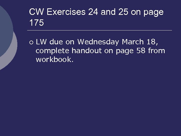 CW Exercises 24 and 25 on page 175 ¡ LW due on Wednesday March