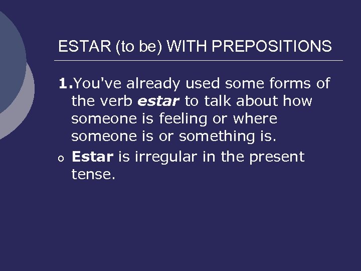 ESTAR (to be) WITH PREPOSITIONS 1. You've already used some forms of the verb