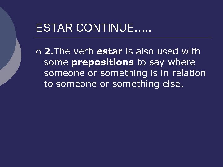 ESTAR CONTINUE…. . ¡ 2. The verb estar is also used with some prepositions