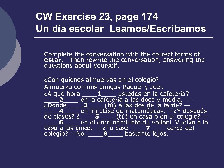 CW Exercise 23, page 174 Un día escolar Leamos/Escribamos Complete the conversation with the