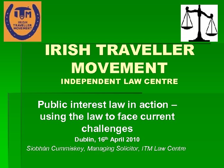 IRISH TRAVELLER MOVEMENT INDEPENDENT LAW CENTRE Public interest law in action – using the