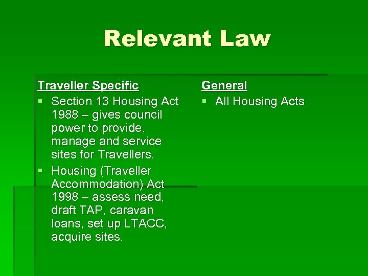 Relevant Law Traveller Specific § Section 13 Housing Act 1988 – gives council power