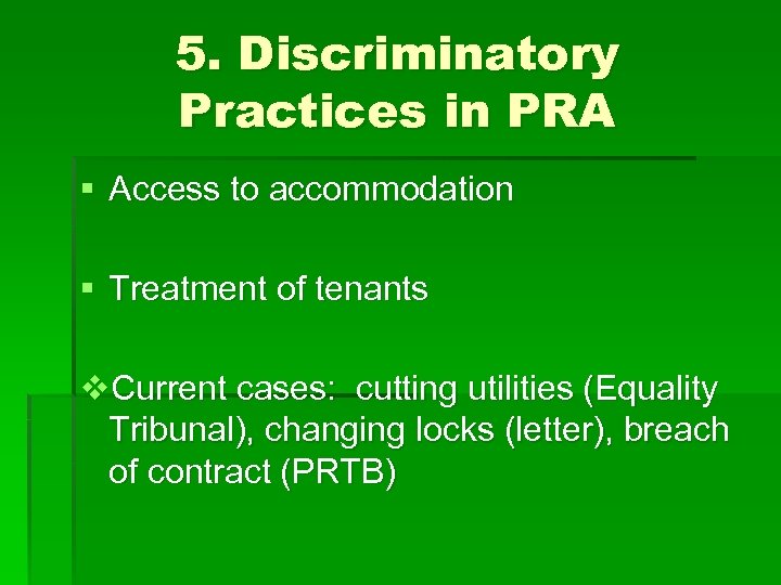 5. Discriminatory Practices in PRA § Access to accommodation § Treatment of tenants v.