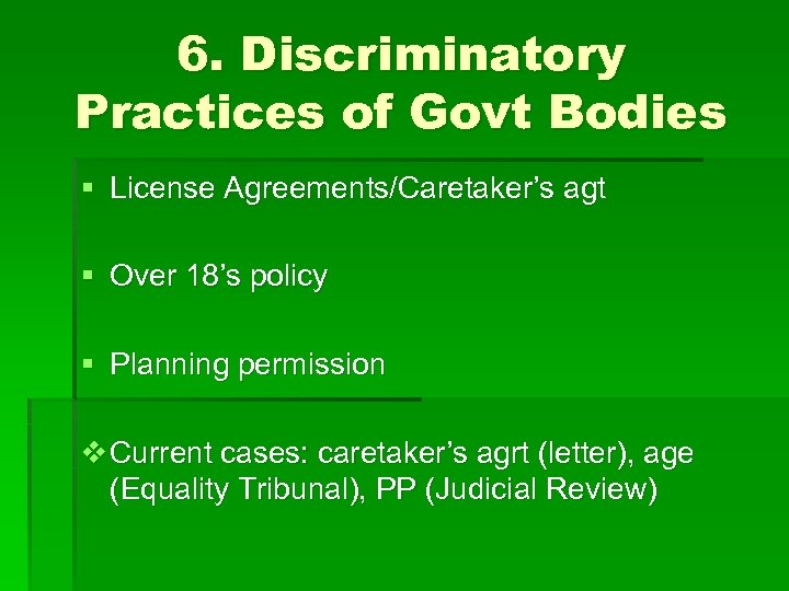 6. Discriminatory Practices of Govt Bodies § License Agreements/Caretaker’s agt § Over 18’s policy