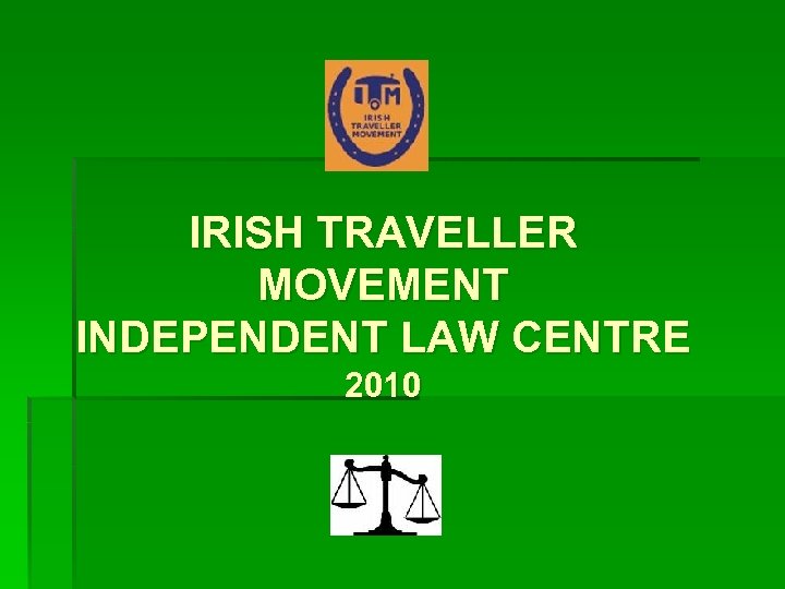 IRISH TRAVELLER MOVEMENT INDEPENDENT LAW CENTRE 2010 