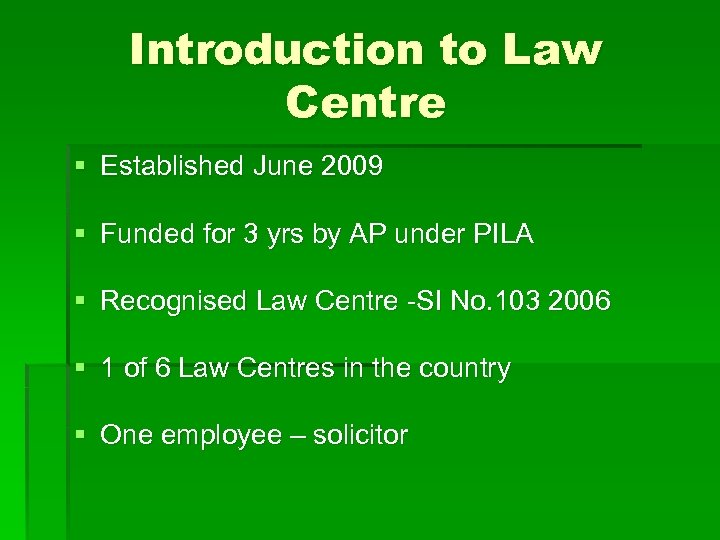 Introduction to Law Centre § Established June 2009 § Funded for 3 yrs by