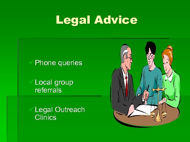 Legal Advice üPhone queries üLocal group referrals üLegal Outreach Clinics 