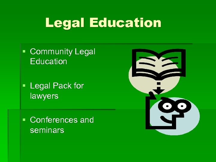 Legal Education § Community Legal Education § Legal Pack for lawyers § Conferences and