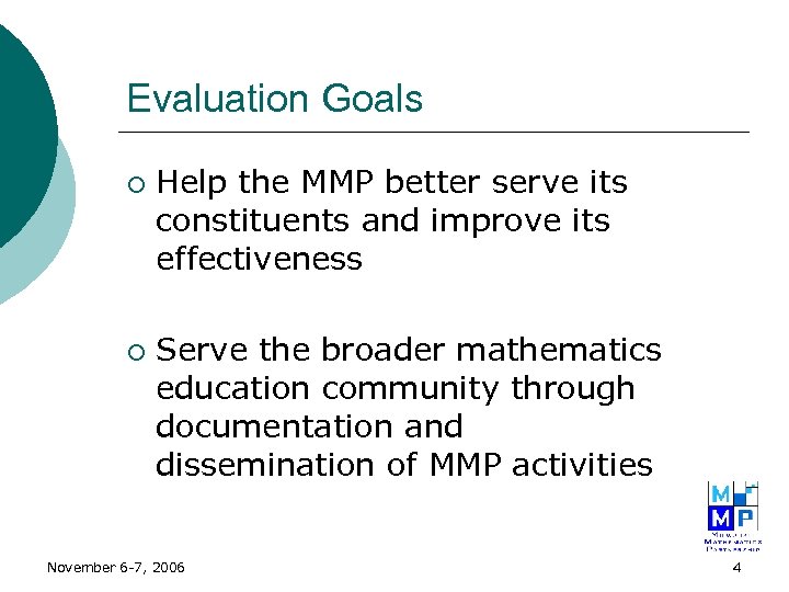 Evaluation Goals ¡ ¡ Help the MMP better serve its constituents and improve its